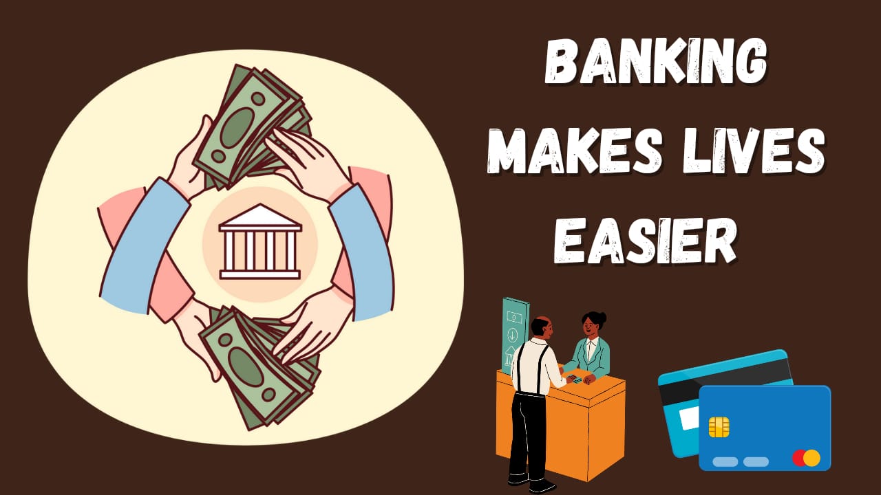 Banking Makes Life Easier on a Daily Basis