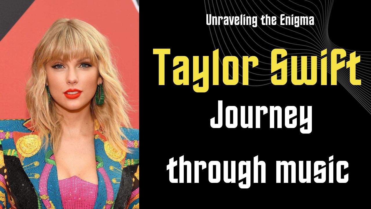 Unraveling the Enigma: Taylor Swift's Journey Through Music