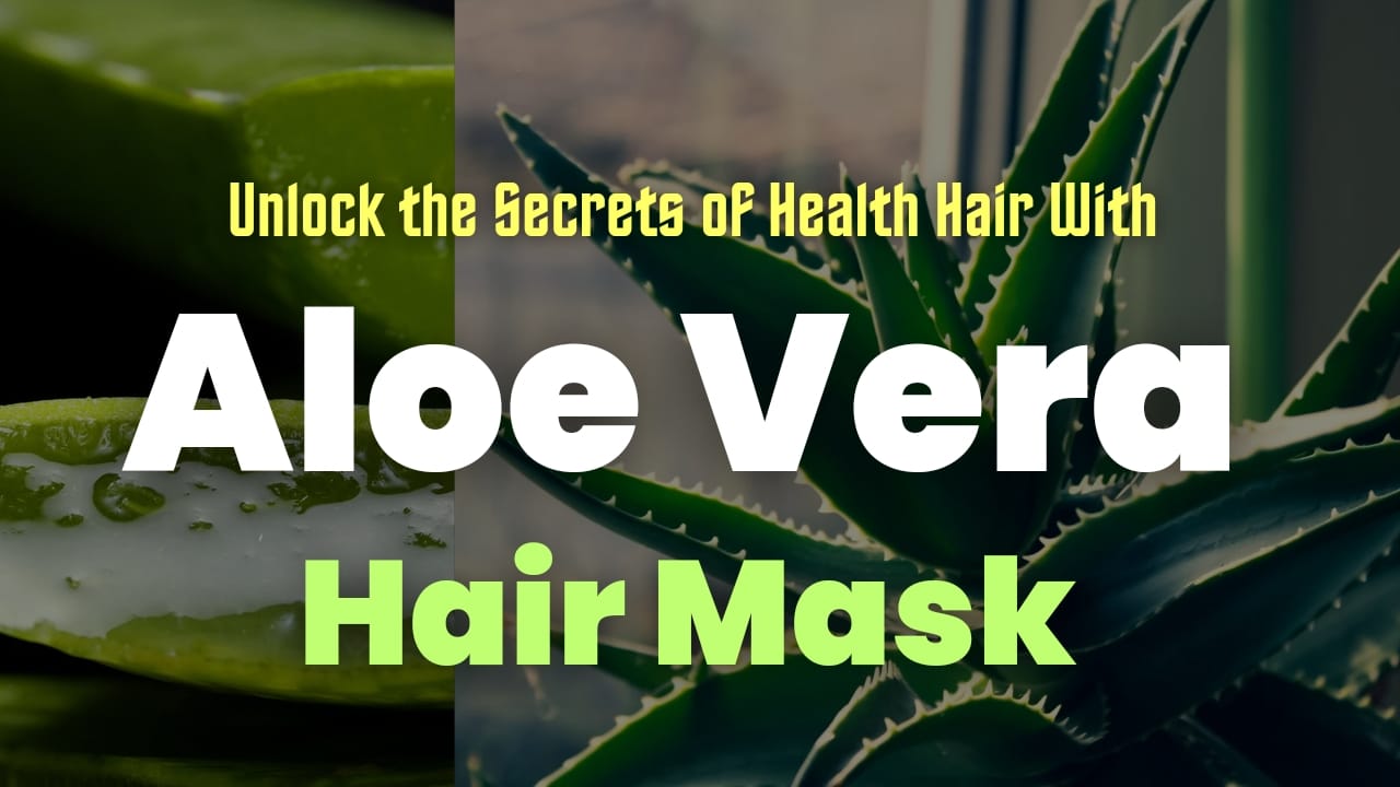 Unlock the Secrets of Healthy Hair with Aloe Vera Hair Masks