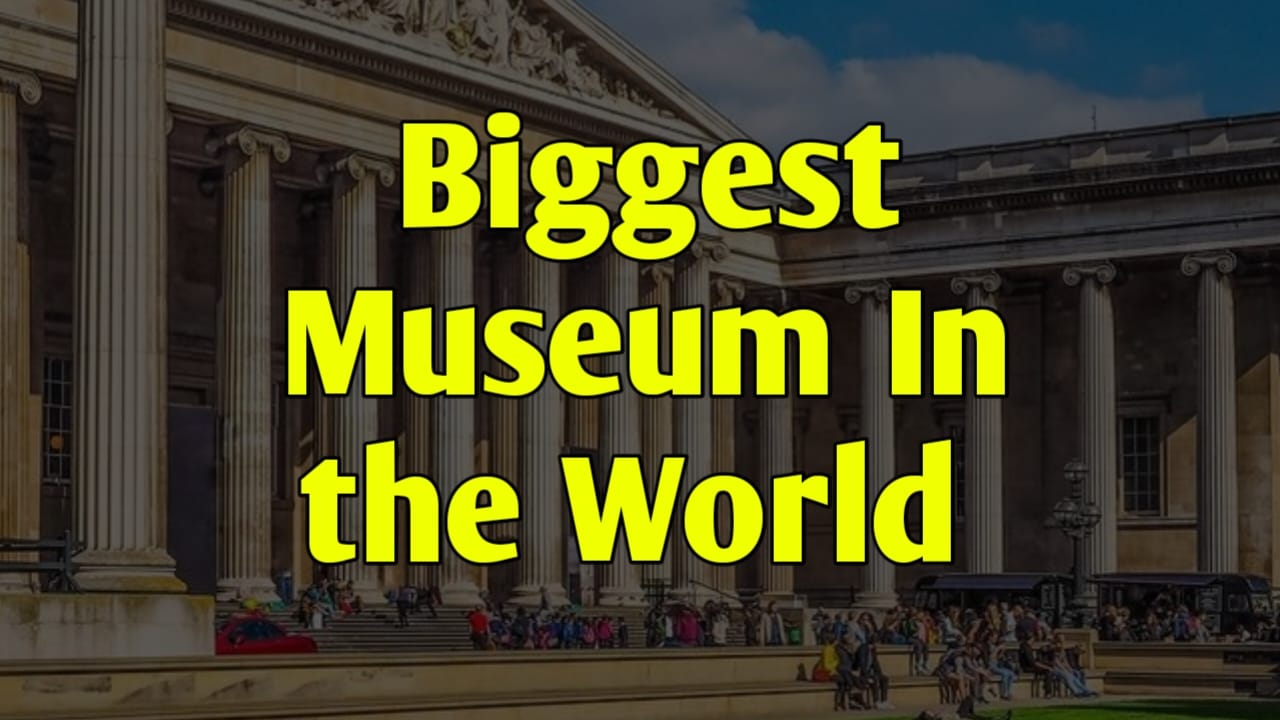 Top Biggest Museum in the World